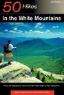 50 Hikes in the White Mountains Hikes and Backpacking Trips in the High Peaks Region of New Hampshire Sixth Edition