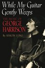 While My Guitar Gently Weeps : The Music of George Harrison