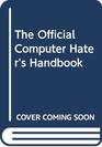 The Official Computer Hater's Handbook