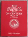 The American Ephemeris for the 20th Century 1900 to 2000 at Midnight