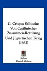 C Crispus Sallustius Von Catilinischer ZusammenRottirung Und Jugurtischen Krieg
