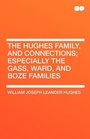 The Hughes Family and Connections Especially the Gass Ward and Boze Families