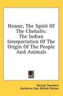 Honne The Spirit Of The Chehalis The Indian Interpretation Of The Origin Of The People And Animals