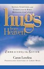 Hugs from Heaven Embraced by the Savior Sayings Scriptures and Stories from the Bible Revealing God's Love