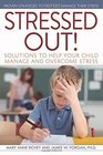 Stressed Out Solutions to Help Your Child Manage and Overcome Stress