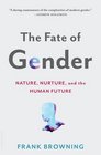 The Fate of Gender Nature Nurture and the Human Future