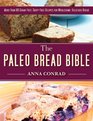 The Paleo Bread Bible More Than 100 GrainFree DairyFree Recipes for Wholesome Delicious Bread