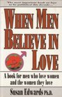 When Men Believe in Love A Book for Men Who Love Women  the Women They Love