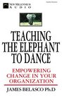 Teaching the Elephant to Dance Empowering Change in Your Organization