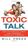 Toxic Talk How the Radical Right Has Poisoned America's Airwaves