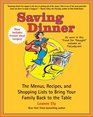 Saving Dinner The Menus Recipes and Shopping Lists to Bring Your Family Back to the Table
