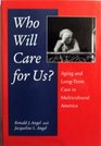 Who Will Care for Us Aging and LongTerm Care in Multicultural America