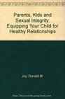 Parents Kids  Sexual Integrity Equipping Your Child for Healthy Relationships