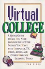Peterson's Virtual College A Quick Guide to How You Can Get the Degree You Want With Computer Tv Video Audio and Other DistanceLearning Tools