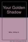 Your Golden Shadow