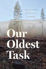 Our Oldest Task Making Sense of Our Place in Nature