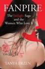 Fanpire The Twilight Saga and the Women Who Love it
