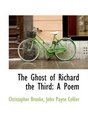 The Ghost of Richard the Third A Poem