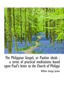 The Philippian Gospel or Pauline ideals  a series of practical meditations based upon Paul's lette