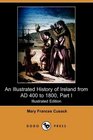 An Illustrated History of Ireland from AD 400 to 1800 Part I