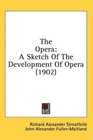 The Opera A Sketch Of The Development Of Opera