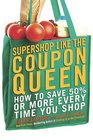 Supershop like the Coupon Queen How to Save 50 or More Every Time You Shop