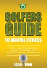 Golfers Guide to Mental Fitness: How To Train Your Mind And Achieve Your Goals Using Self-Hypnosis And Visualization