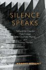 Silence Speaks Teilhard de Chardin Yves Congar John Courtney Murray and Thomas Merton