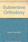 Subversive Orthodoxy