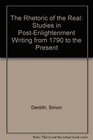 The Rhetoric of the Real Studies in PostEnlightenment Writing from 1790 to the Present
