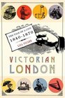 Victorian London The Tale of a City 18401870