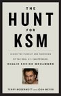 The Hunt for KSM Inside the Pursuit and Takedown of the Real 9/11 Mastermind Khalid Sheikh Mohammed