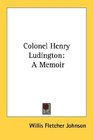 Colonel Henry Ludington A Memoir