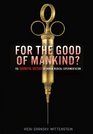 For the Good of Mankind The Shameful History of Human Medical Experimentation