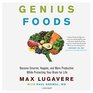 Genius Foods Become Smarter Happier and More Productive While Protecting Your Brain for Life