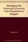 Managing the American Economy from Roosevelt to Reagan