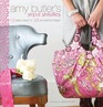 Amy Butler's Style Stitches 12 Easy Ways to 26 Wonderful Bags