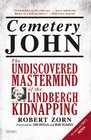 Cemetery John: The Undiscovered Mastermind of the Lindbergh Kidnapping