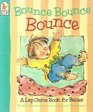 Bounce Bounce Bounce  A Lap Game Book for Babies