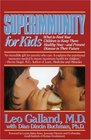 Superimmunity for Kids  What to Feed Your Children to Keep Them Healthy Now and Prevent Disease in Their Future