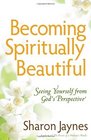 Becoming Spiritually Beautiful: Seeing Yourself from God's Perspective