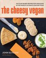 The Cheesy Vegan More Than 125 PlantBased Recipes for Indulging in the World's Ultimate Comfort Food