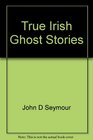 True Irish Ghost Stories