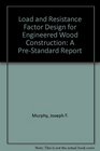 Load and Resistance Factor Design for Engineered Wood Construction A PreStandard Report