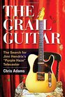 The Grail Guitar The Search for Jimi Hendrix's Purple Haze Telecaster