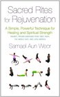 Sacred Rites for Rejuvenation A Simple Powerful Technique for Healing and Spiritual Strength