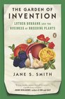The Garden of Invention Luther Burbank and the Business of Breeding Plants