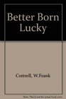 Better Born Lucky
