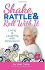 Shake Rattle  Roll With It Living and Laughing with Parkinson's