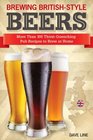 Brewing British-Style Beers: More Than 100 Thirst Quenching Pub Recipes To Brew At Home